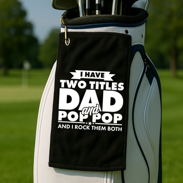 I Have Two Titles Dad And Pop Pop Golf Towel