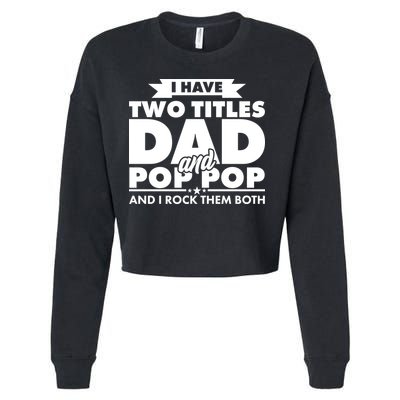 I Have Two Titles Dad And Pop Pop Cropped Pullover Crew