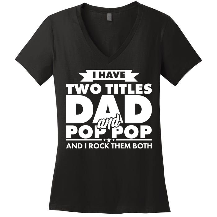 I Have Two Titles Dad And Pop Pop Women's V-Neck T-Shirt