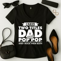 I Have Two Titles Dad And Pop Pop Women's V-Neck T-Shirt