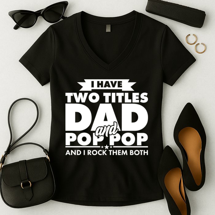 I Have Two Titles Dad And Pop Pop Women's V-Neck T-Shirt