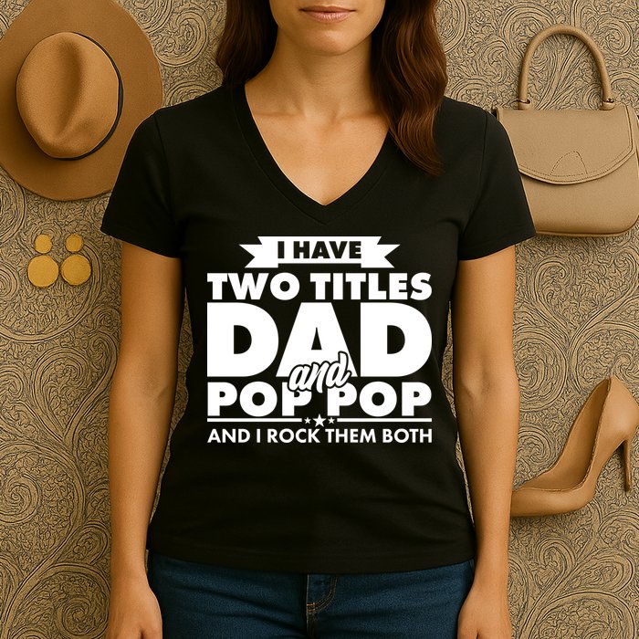 I Have Two Titles Dad And Pop Pop Women's V-Neck T-Shirt