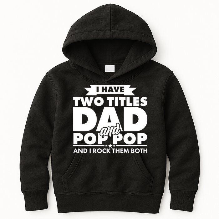 I Have Two Titles Dad And Pop Pop Kids Hoodie