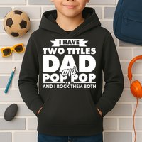 I Have Two Titles Dad And Pop Pop Kids Hoodie