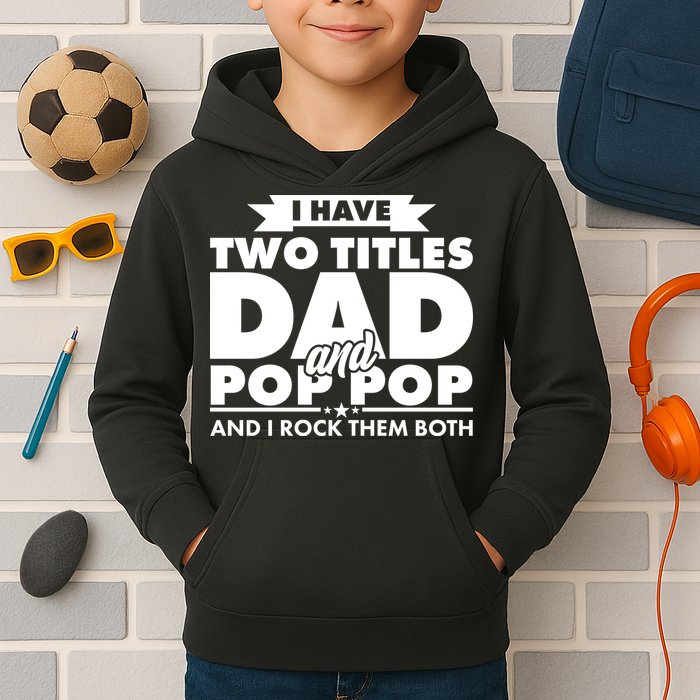 I Have Two Titles Dad And Pop Pop Kids Hoodie