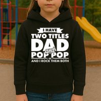 I Have Two Titles Dad And Pop Pop Kids Hoodie