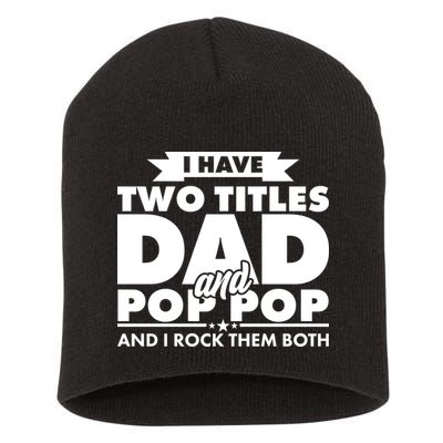 I Have Two Titles Dad And Pop Pop Short Acrylic Beanie