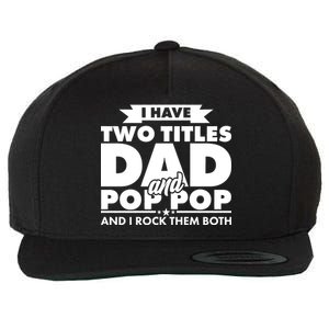 I Have Two Titles Dad And Pop Pop Wool Snapback Cap