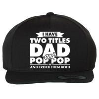 I Have Two Titles Dad And Pop Pop Wool Snapback Cap