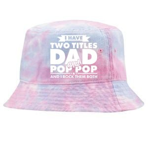 I Have Two Titles Dad And Pop Pop Tie-Dyed Bucket Hat