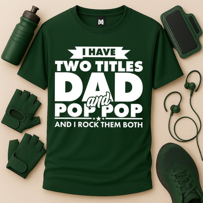 I Have Two Titles Dad And Pop Pop Performance Shirt
