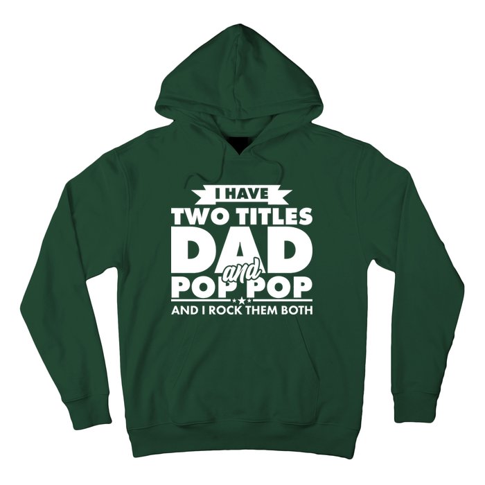 I Have Two Titles Dad And Pop Pop Hoodie