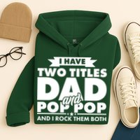 I Have Two Titles Dad And Pop Pop Hoodie