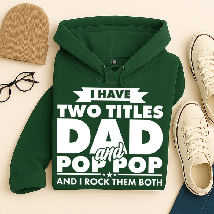 I Have Two Titles Dad And Pop Pop Hoodie