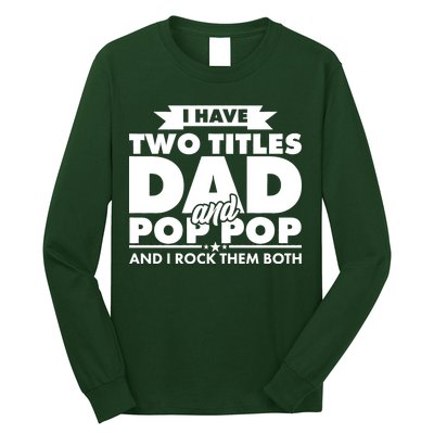 I Have Two Titles Dad And Pop Pop Long Sleeve Shirt