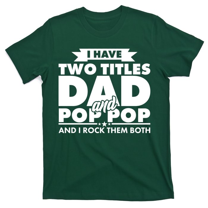 I Have Two Titles Dad And Pop Pop T-Shirt