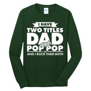 I Have Two Titles Dad And Pop Pop Tall Long Sleeve T-Shirt