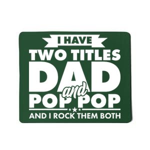 I Have Two Titles Dad And Pop Pop Mousepad