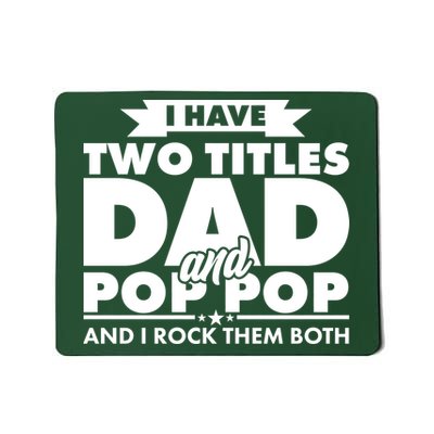 I Have Two Titles Dad And Pop Pop Mousepad