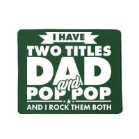 I Have Two Titles Dad And Pop Pop Mousepad