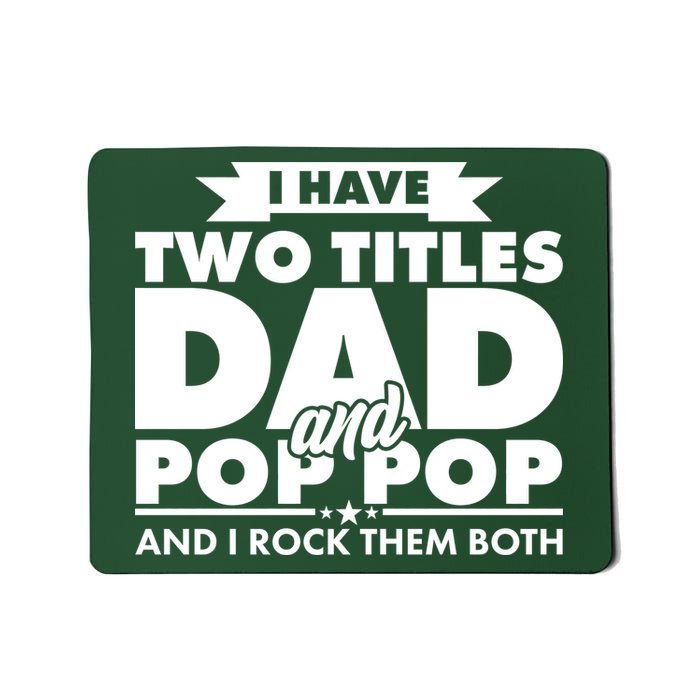 I Have Two Titles Dad And Pop Pop Mousepad
