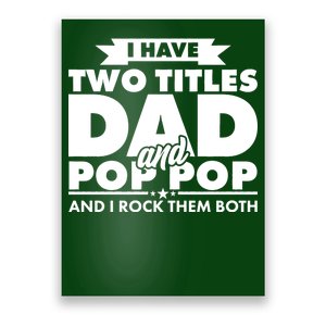 I Have Two Titles Dad And Pop Pop Poster