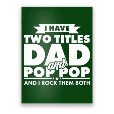 I Have Two Titles Dad And Pop Pop Poster