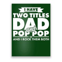 I Have Two Titles Dad And Pop Pop Poster