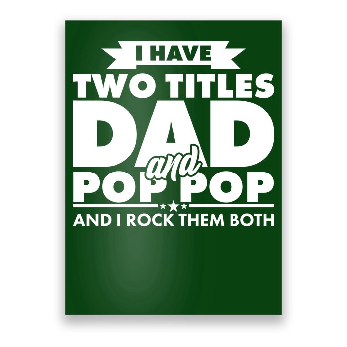 I Have Two Titles Dad And Pop Pop Poster