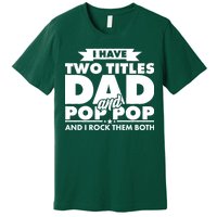 I Have Two Titles Dad And Pop Pop Premium T-Shirt