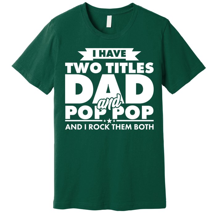 I Have Two Titles Dad And Pop Pop Premium T-Shirt