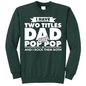 I Have Two Titles Dad And Pop Pop Tall Sweatshirt