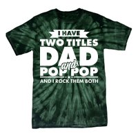 I Have Two Titles Dad And Pop Pop Tie-Dye T-Shirt