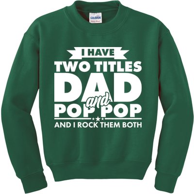 I Have Two Titles Dad And Pop Pop Kids Sweatshirt