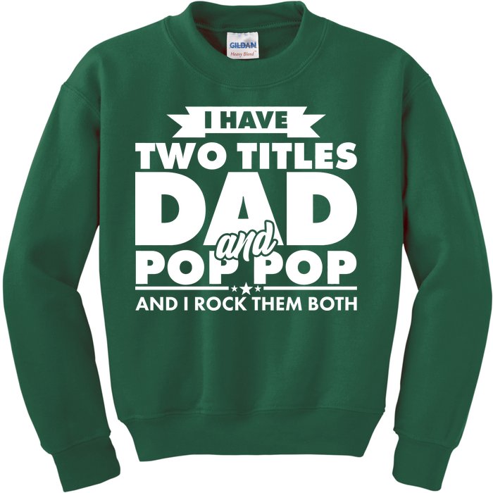 I Have Two Titles Dad And Pop Pop Kids Sweatshirt