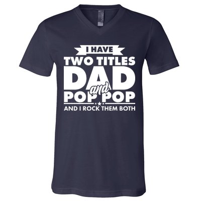 I Have Two Titles Dad And Pop Pop V-Neck T-Shirt