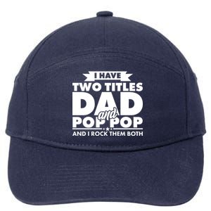 I Have Two Titles Dad And Pop Pop 7-Panel Snapback Hat