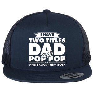 I Have Two Titles Dad And Pop Pop Flat Bill Trucker Hat