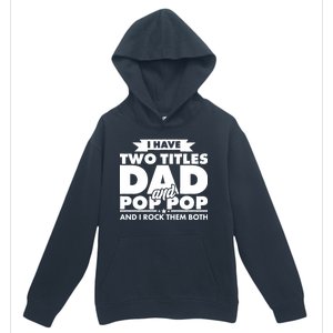 I Have Two Titles Dad And Pop Pop Urban Pullover Hoodie