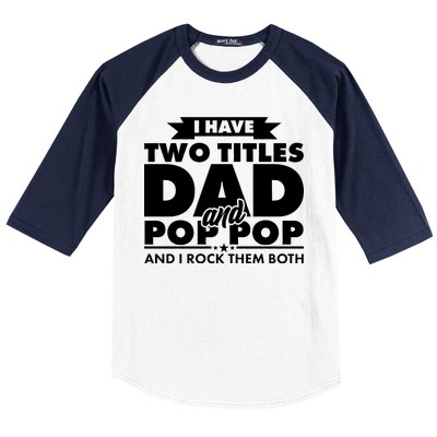 I Have Two Titles Dad And Pop Pop Baseball Sleeve Shirt