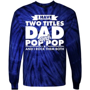 I Have Two Titles Dad And Pop Pop Tie-Dye Long Sleeve Shirt