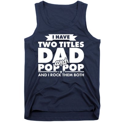 I Have Two Titles Dad And Pop Pop Tank Top