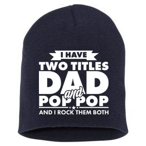 I Have Two Titles Dad And Pop Pop Short Acrylic Beanie