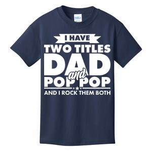 I Have Two Titles Dad And Pop Pop Kids T-Shirt