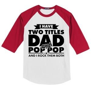 I Have Two Titles Dad And Pop Pop Kids Colorblock Raglan Jersey