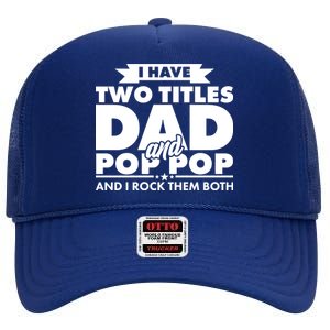 I Have Two Titles Dad And Pop Pop High Crown Mesh Back Trucker Hat