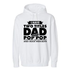 I Have Two Titles Dad And Pop Pop Garment-Dyed Fleece Hoodie