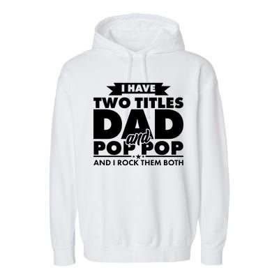 I Have Two Titles Dad And Pop Pop Garment-Dyed Fleece Hoodie