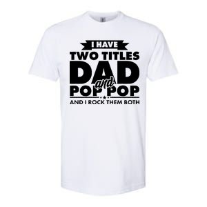 I Have Two Titles Dad And Pop Pop Softstyle CVC T-Shirt