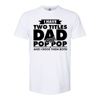 I Have Two Titles Dad And Pop Pop Softstyle CVC T-Shirt